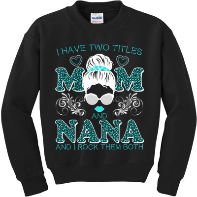 Cute I Have Two Titles Mom And Nana And I Rock Them Both Kids Sweatshirt