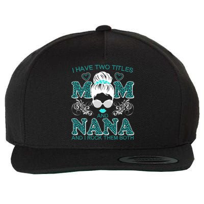 Cute I Have Two Titles Mom And Nana And I Rock Them Both Wool Snapback Cap
