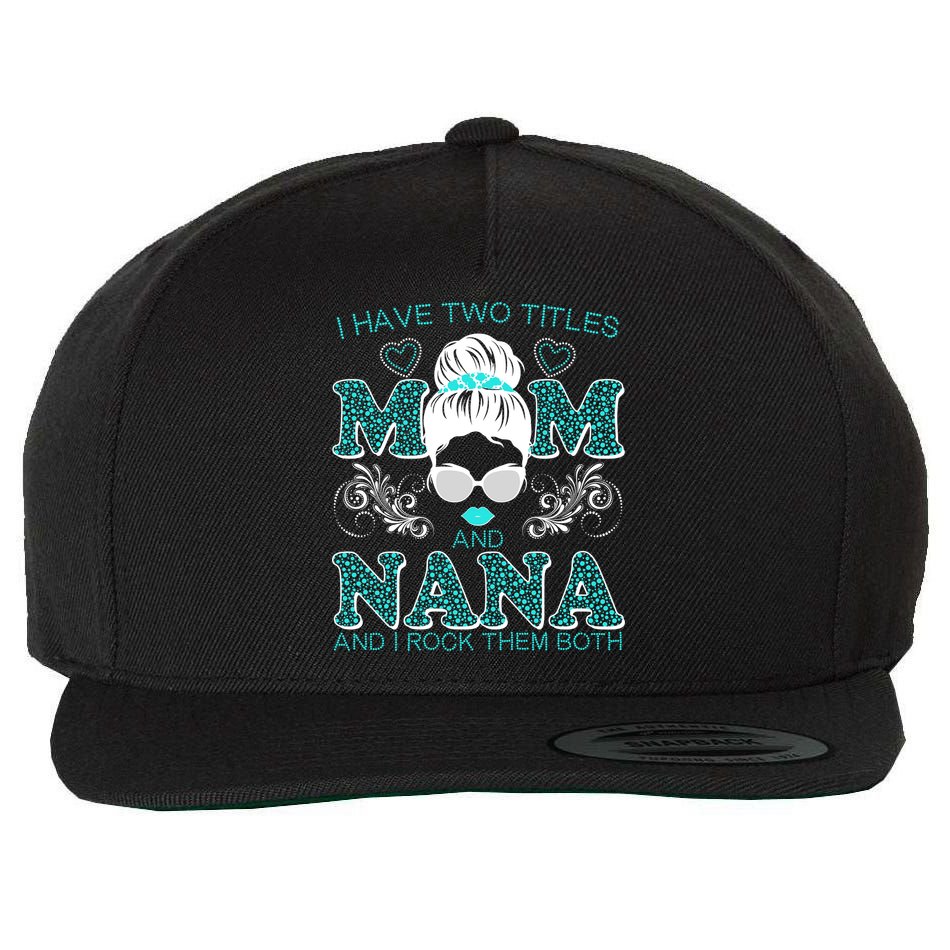Cute I Have Two Titles Mom And Nana And I Rock Them Both Wool Snapback Cap
