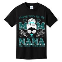 Cute I Have Two Titles Mom And Nana And I Rock Them Both Kids T-Shirt