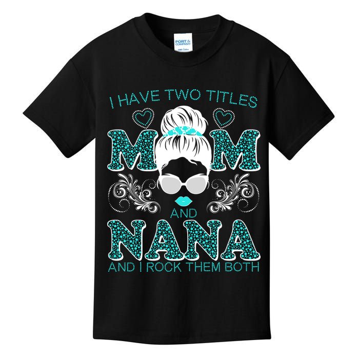 Cute I Have Two Titles Mom And Nana And I Rock Them Both Kids T-Shirt