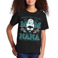 Cute I Have Two Titles Mom And Nana And I Rock Them Both Kids T-Shirt
