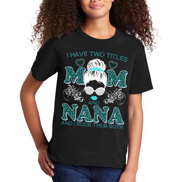 Cute I Have Two Titles Mom And Nana And I Rock Them Both Kids T-Shirt