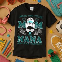Cute I Have Two Titles Mom And Nana And I Rock Them Both Kids T-Shirt