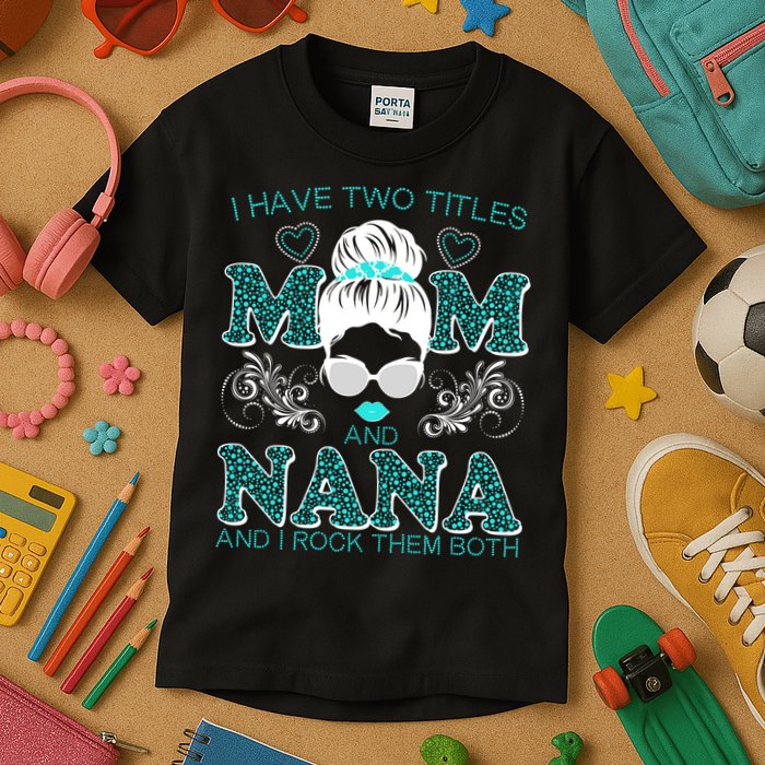 Cute I Have Two Titles Mom And Nana And I Rock Them Both Kids T-Shirt