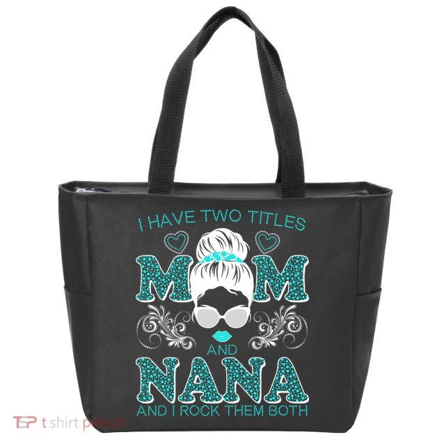 Cute I Have Two Titles Mom And Nana And I Rock Them Both Zip Tote Bag