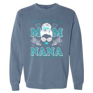 Cute I Have Two Titles Mom And Nana And I Rock Them Both Garment-Dyed Sweatshirt