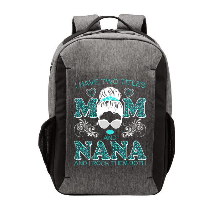 Cute I Have Two Titles Mom And Nana And I Rock Them Both Vector Backpack