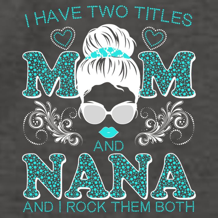 Cute I Have Two Titles Mom And Nana And I Rock Them Both Vector Backpack