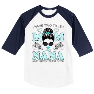 Cute I Have Two Titles Mom And Nana And I Rock Them Both Baseball Sleeve Shirt