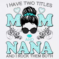 Cute I Have Two Titles Mom And Nana And I Rock Them Both Garment-Dyed Sweatshirt