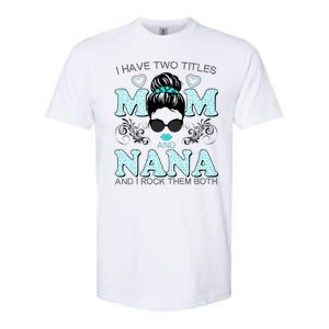 Cute I Have Two Titles Mom And Nana And I Rock Them Both Softstyle CVC T-Shirt