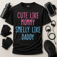 Cute Like Mommy Smelly Like Daddy Cooling Performance Crew T-Shirt