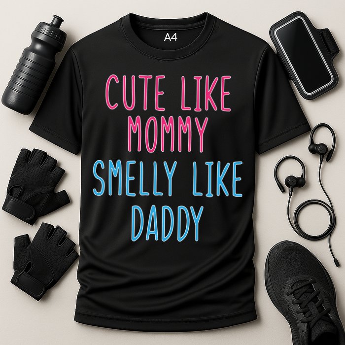 Cute Like Mommy Smelly Like Daddy Cooling Performance Crew T-Shirt