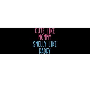 Cute Like Mommy Smelly Like Daddy Bumper Sticker