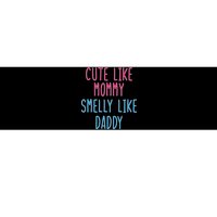 Cute Like Mommy Smelly Like Daddy Bumper Sticker