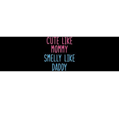 Cute Like Mommy Smelly Like Daddy Bumper Sticker