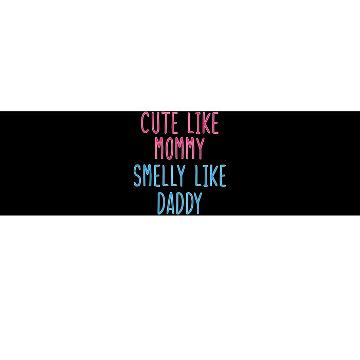 Cute Like Mommy Smelly Like Daddy Bumper Sticker