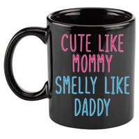 Cute Like Mommy Smelly Like Daddy 11oz C Handle Ceramic Mug