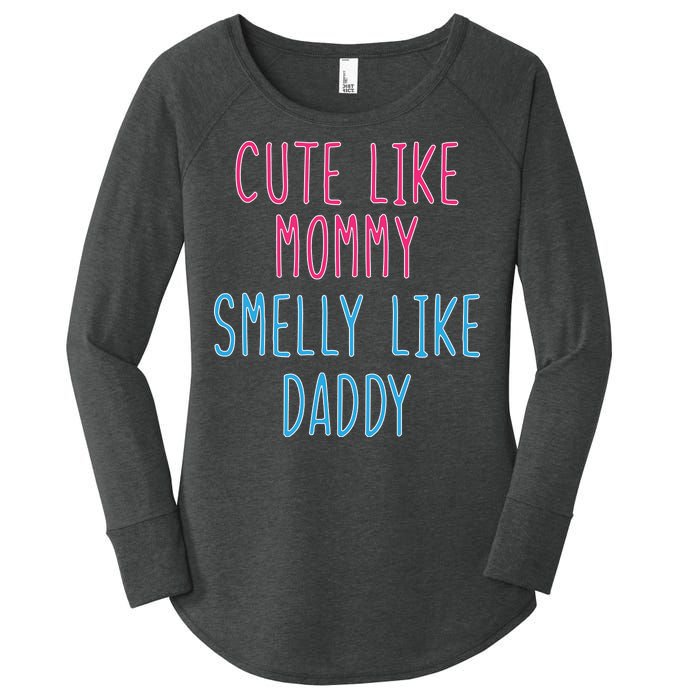 Cute Like Mommy Smelly Like Daddy Women's Perfect Tri Tunic Long Sleeve Shirt