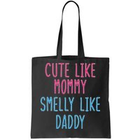 Cute Like Mommy Smelly Like Daddy Tote Bag