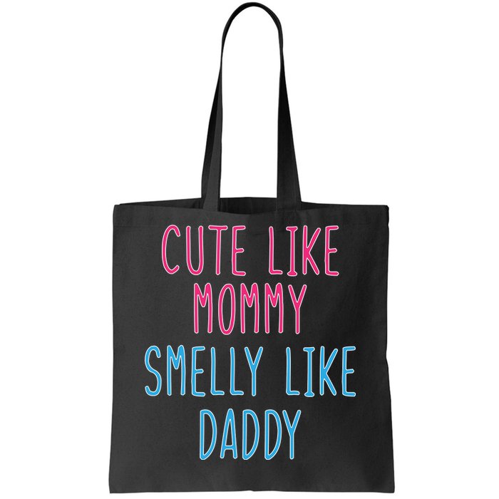 Cute Like Mommy Smelly Like Daddy Tote Bag