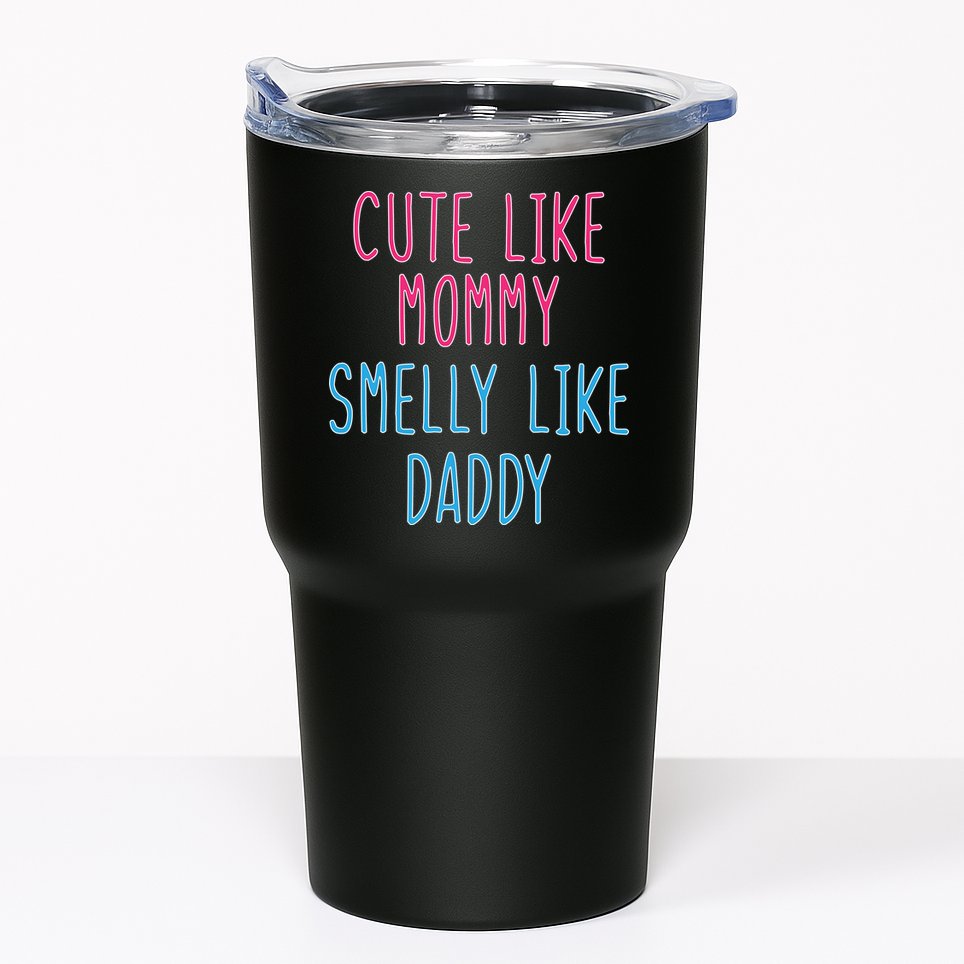 Cute Like Mommy Smelly Like Daddy Tumbler