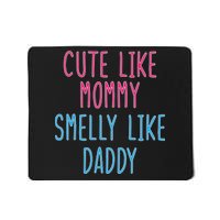 Cute Like Mommy Smelly Like Daddy Mousepad