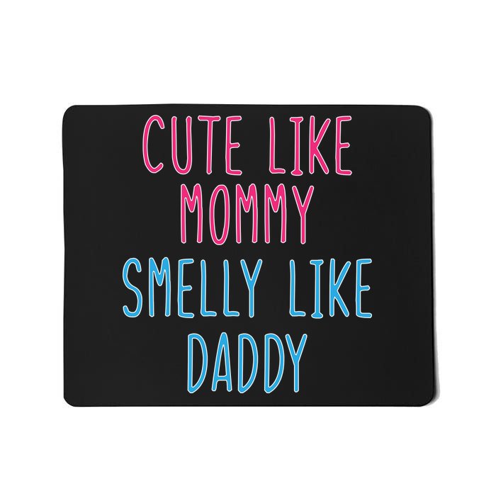 Cute Like Mommy Smelly Like Daddy Mousepad