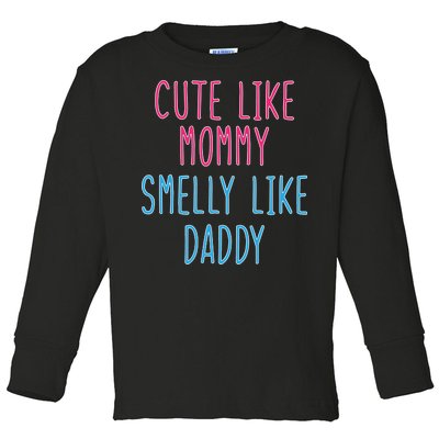 Cute Like Mommy Smelly Like Daddy Toddler Long Sleeve Shirt