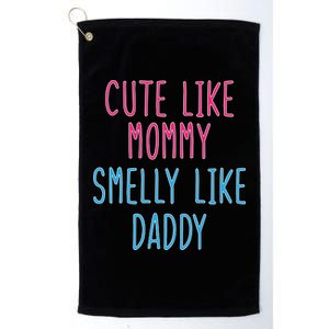 Cute Like Mommy Smelly Like Daddy Platinum Collection Golf Towel