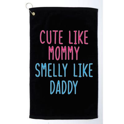 Cute Like Mommy Smelly Like Daddy Platinum Collection Golf Towel