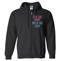 Cute Like Mommy Smelly Like Daddy Full Zip Hoodie