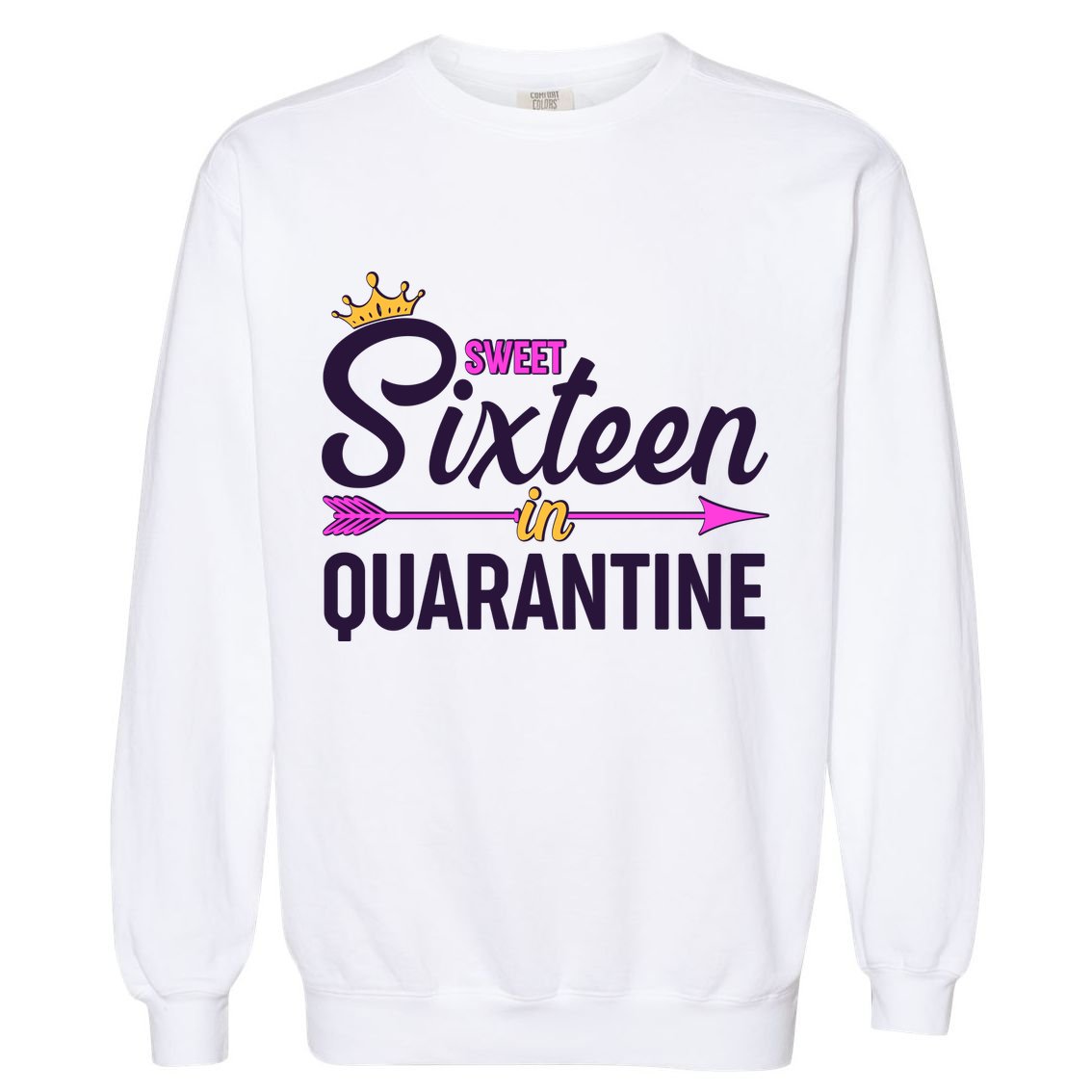 Cute Sweet Sixteen in Quarantine Garment-Dyed Sweatshirt