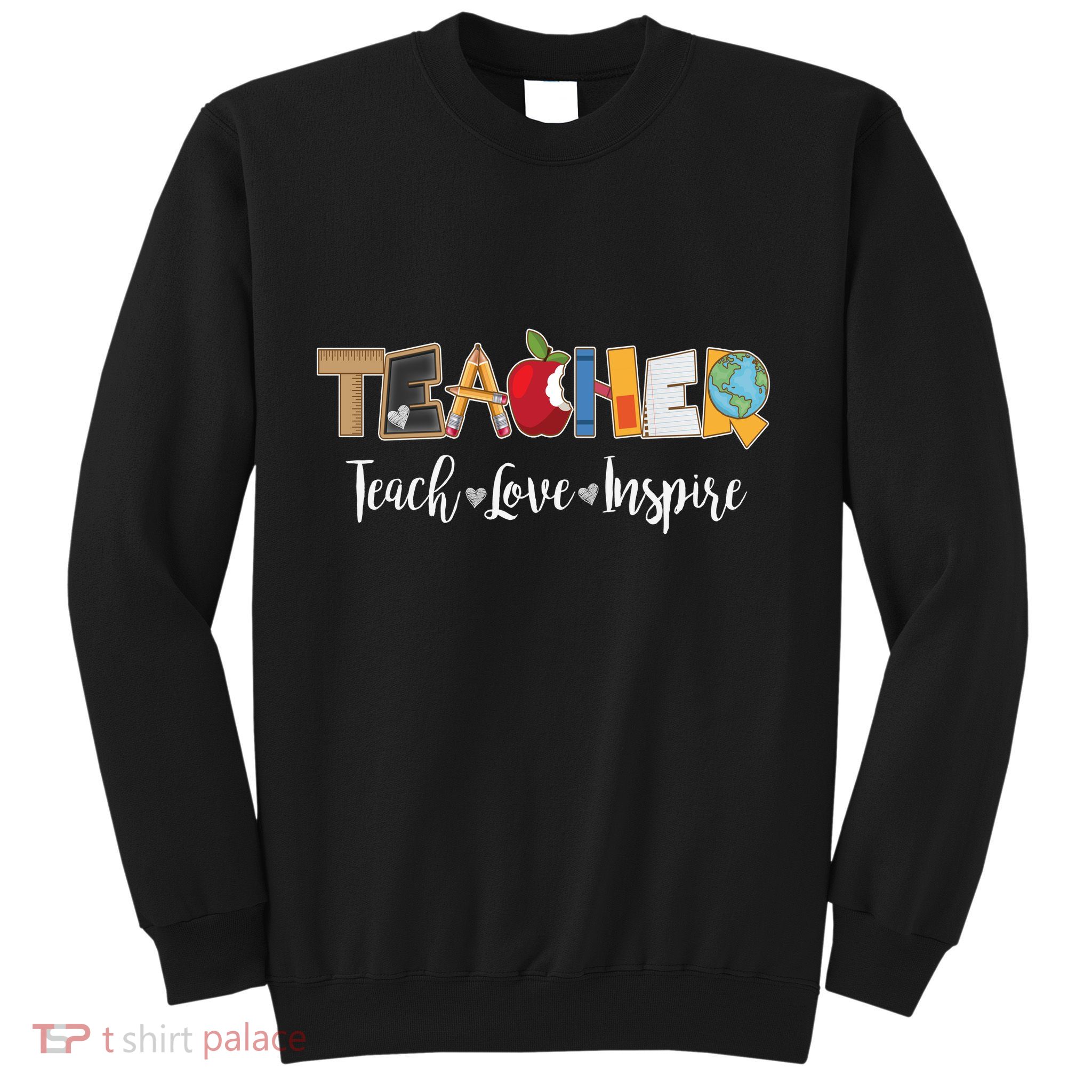 Cute Teacher Teach Love Inspire  Sweatshirt