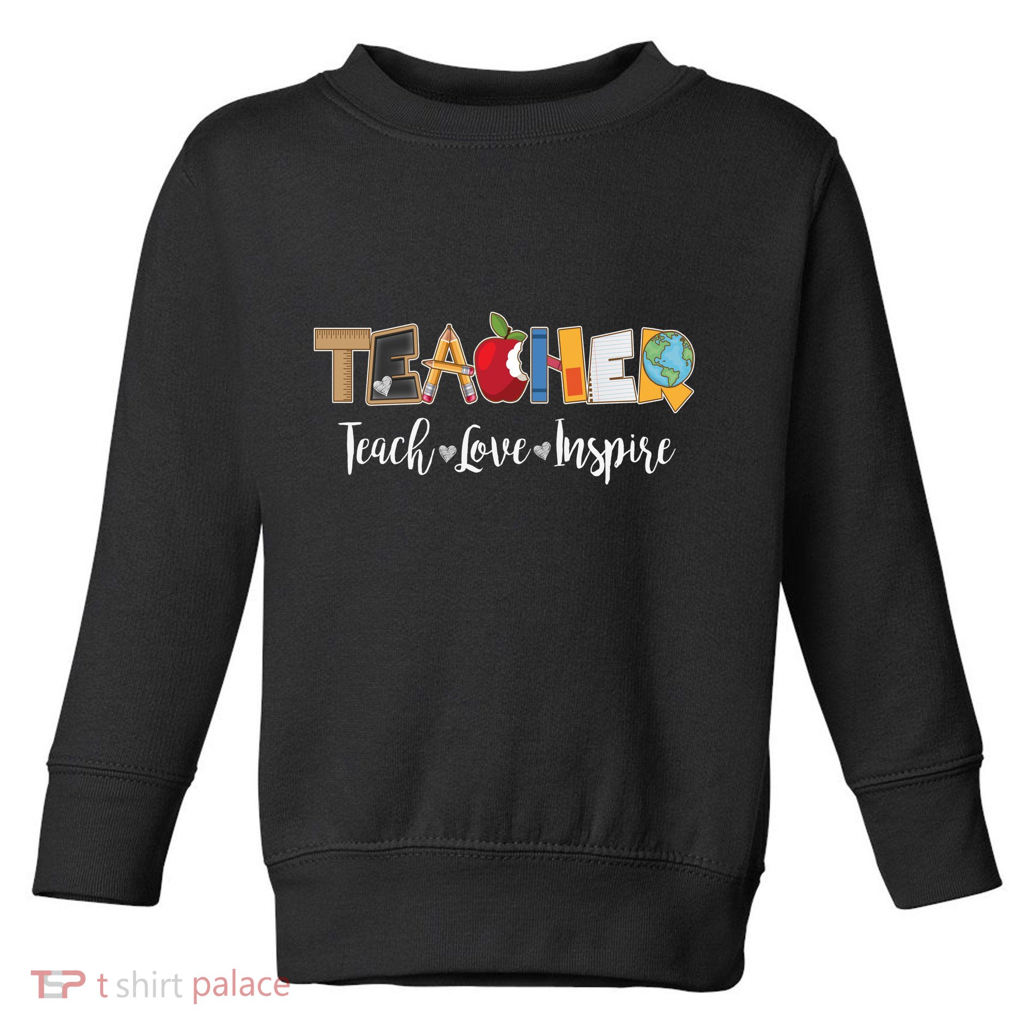 Cute Teacher Teach Love Inspire  Toddler Sweatshirt