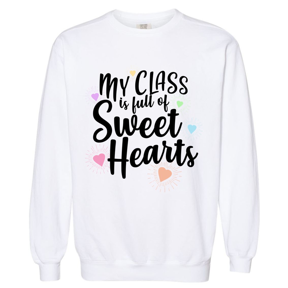 Cute Teachers Gift - My Class Is Full Of Sweet Hearts Garment-Dyed Sweatshirt