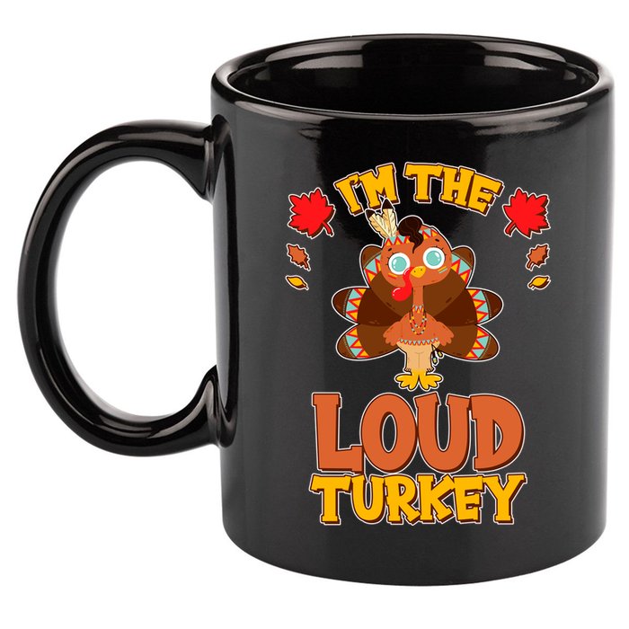 Cute Thanksgiving I'm The Loud Turkey 11oz C Handle Ceramic Mug