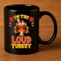 Cute Thanksgiving I'm The Loud Turkey 11oz C Handle Ceramic Mug