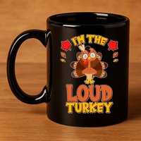 Cute Thanksgiving I'm The Loud Turkey 11oz C Handle Ceramic Mug