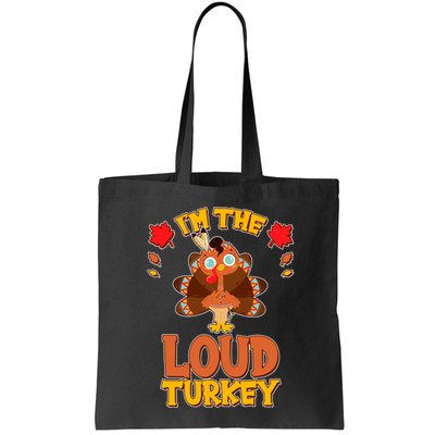 Cute Thanksgiving I'm The Loud Turkey Bag