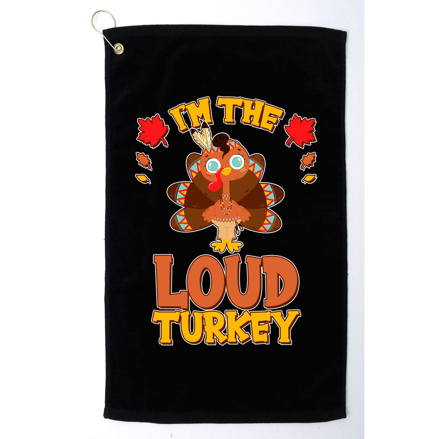 Cute Thanksgiving I'm The Loud Turkey Golf Towel