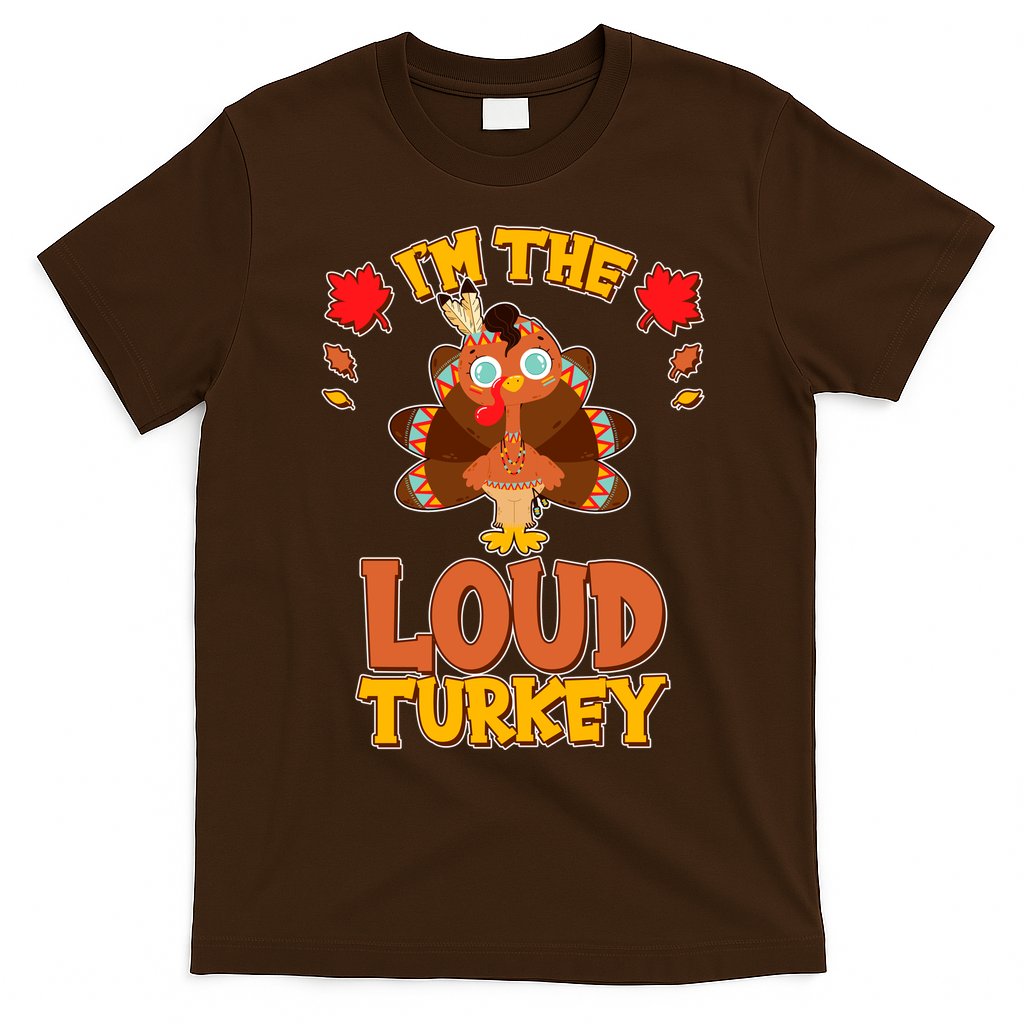 Cute Thanksgiving I'm The Loud Turkey T-Shirt