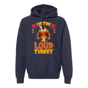 Cute Thanksgiving I'm The Loud Turkey Premium Hoodie