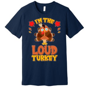 Cute Thanksgiving I'm The Loud Turkey Premium T-Shirt