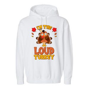 Cute Thanksgiving I'm The Loud Turkey Garment-Dyed Fleece Hoodie