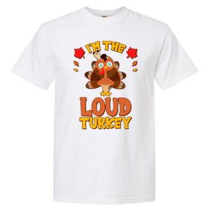 Cute Thanksgiving I'm The Loud Turkey Garment-Dyed Heavyweight T-Shirt