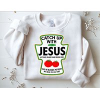 Catch Up With Jesus Sweatshirt
