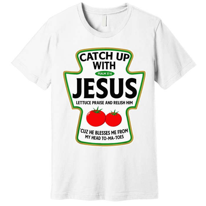 Catch Up With Jesus Premium T-Shirt