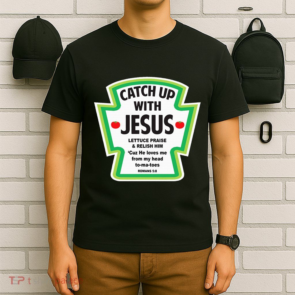 Catch Up With Jesus Funny Christian Faith T-Shirt